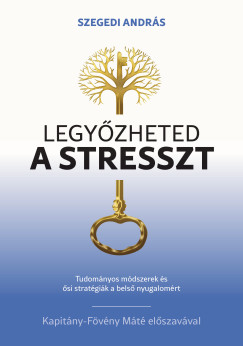 Szegedi Andr�s - Legy�zheted a stresszt