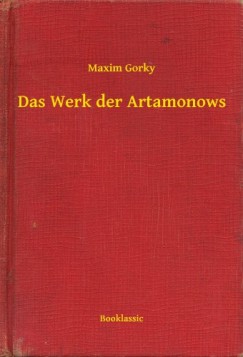 Maxim Gorky - Das Werk der Artamonows