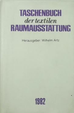 Wilhelm Artz - Taschenbuch der textilen Raumausstattung