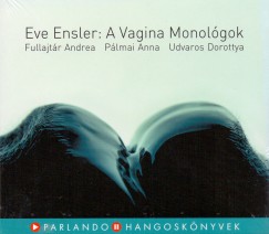 Eve Ensler - Fullajtr Andrea - Plmai Anna - Udvaros Dorottya - A Vagina Monolgok