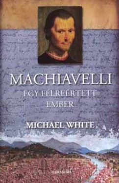 Machiavelli - Egy flrertett ember