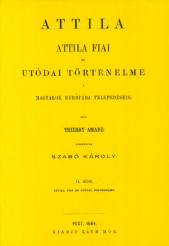 Attila. Attila fiai s utdai trtnelme a magyarok Eurpba telepedsig II.
