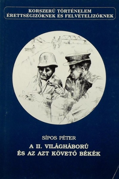 Sipos Péter - A II. világháború és az azt követõ békék