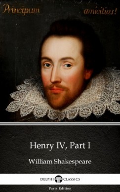 William Shakespeare - Henry IV, Part I by William Shakespeare (Illustrated)