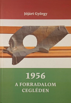 1956 - A forradalom Cegl�den