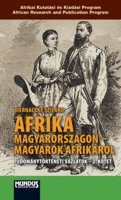 Biernaczky Szilrd - Afrika Magyarorszgon  magyarok Afrikrl, bevezette Ksler Mikls s Voigt Vilmos