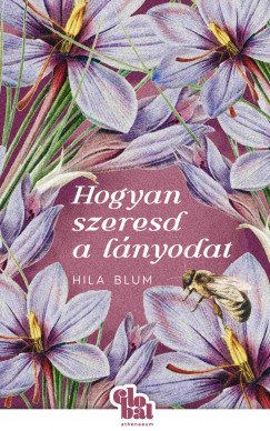 Hila Blum - Hogyan szeresd a lnyodat