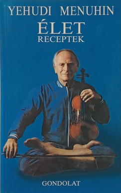 Yehudi Menuhin - Életreceptek