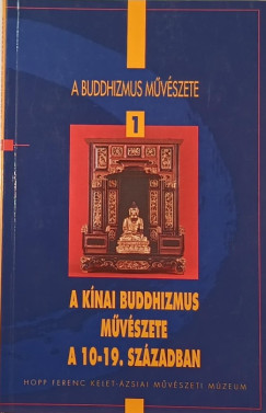 Fajcsk Gyrgyi - A knai buddhizmus mvszete a 10-19. szzadban