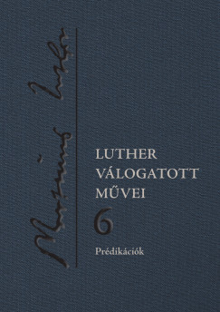 Csepregi Zoltn   (Szerk.) - Horvth Orsolya   (Szerk.) - Luther vlogatott mvei 6.