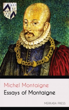 Michel Montaigne Charles Cotton - Essays of Montaigne
