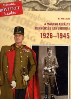 Dr. Tóth László - A magyar királyi honvédség egyenruhái 1926-1945