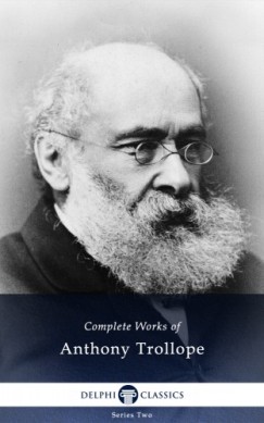 Anthony Trollope - Delphi Complete Works of Anthony Trollope (Illustrated)
