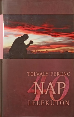Tolvaly Ferenc - 40 nap llekton (dediklt)