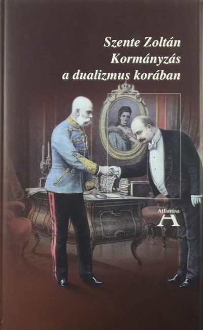 Szente Zoltán - Kormányzás a dualizmus korában