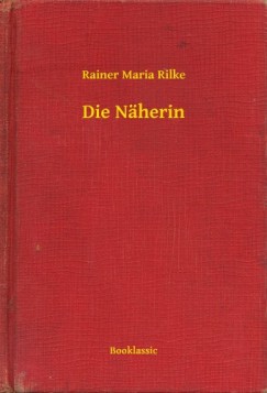 Rilke Rainer Maria - Rainer Maria Rilke - Die Nherin