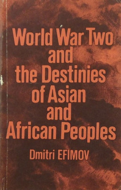 Dmitri Efimov - World War Two and the Destinies of Asian and African People
