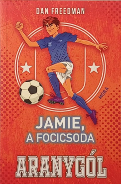 Dan Freedman - Jamie, a focicsoda 3. - Aranygól
