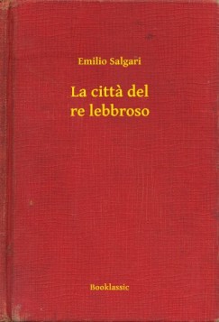 Salgari Emilio - Emilio Salgari - La citta del re lebbroso