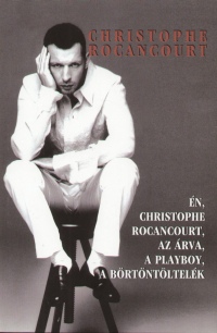 Christophe Rocancourt - n, Christophe Rocancourt, az rva, a playboy, a brtntltelk