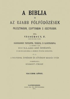 Grgorie Fulcran - Vigouroux F. - A Biblia s az ujabb flfdzsek Palesztinban, Egyptomban s Asszyriban - Negyedik ktet