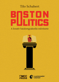 Boston Politics  A kreatv hatalomgyakorls mvszete
