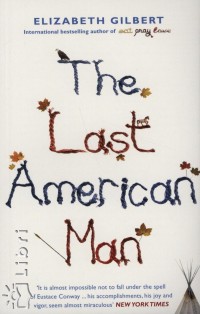 Elizabeth Gilbert - The Last American Man