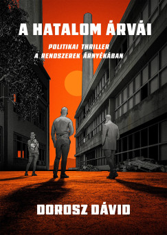 A hatalom �rv�i - Politikai thriller a rendszerek �rny�k�ban