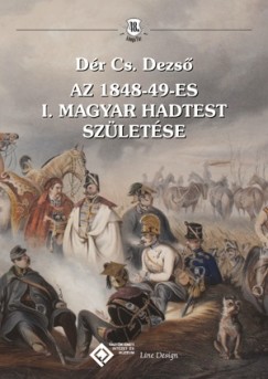 Dr Cs. Dezs - Az 1848-49-Es I. Magyar Hadtest Szletse