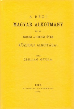 A rgi magyar alkotmny s az 1848-ki s 1867-ki vek kzjogi alkotsai