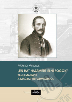 n ht hazmrt lni fogok - Tanulmnyok a magyar reformkorrl