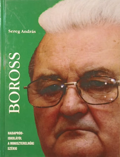 Sereg Andrs - Boross -  Hadaprdiskoltl a miniszterelnki szkig