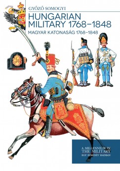 Magyar katonasg 1768-1848 - Hungarian Military 1768-1848
