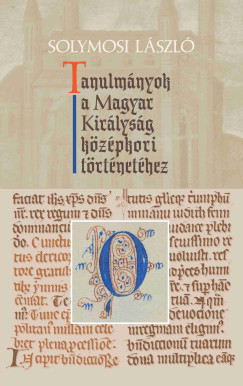 Tanulm�nyok a Magyar Kir�lys�g k�z�pkori t�rt�net�hez