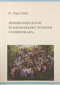 Semmelweis Ign�c �s K�zm�rszky Tivadar nyomdokain... - dedik�lt