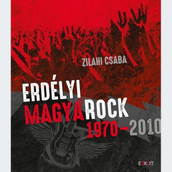 Zilahi Csaba - Erdlyi magyaRock 1970-2010