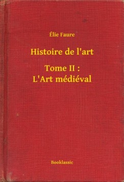 �lie Faure - Histoire de l'art - Tome II : L'Art m�di�val