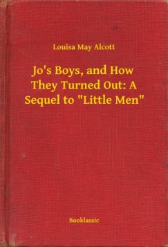Louisa May Alcott - Jos Boys, and How They Turned Out: A Sequel to Little Men