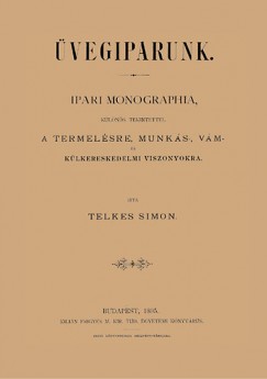 vegiparunk - Ipari monographia, klns tekintettel a termelsre, munks-, vm - s klkereskedelmi viszonyokra