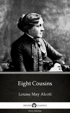 Louisa May Alcott - Eight Cousins by Louisa May Alcott (Illustrated)
