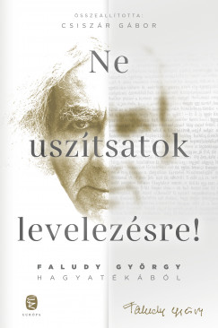 Faludy György - Csiszár Gábor   (Szerk.) - Ne uszítsatok levelezésre!