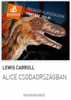 Lewis Carroll - Carroll Lewis - Alice Csodaorszgban
