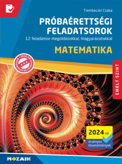 Trembeczki Csaba - Matematika próbaérettségi feladatsorok - Emelt szint (2024-tõl érvényes követelmények)