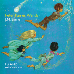 James Matthew Barrie - Für Anikó - Peter Pan és Wendy - Hangoskönyv
