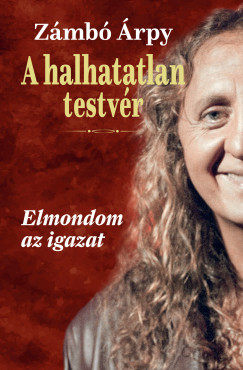A halhatatlan testv�r - Elmondom az igazat
