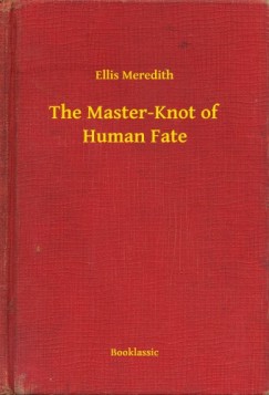 Ellis Meredith - The Master-Knot of Human Fate