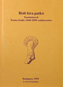 Torma Zs�fia - Makkay J�nos   (Szerk.) - Holt l�ra patk�