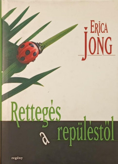 Erica Jong - Rettegés a repüléstől