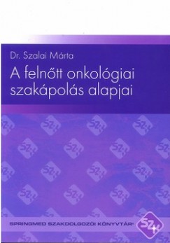 Dr. Szalai Mrta - A felntt onkolgiai szakpols alapjai