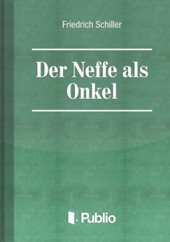 Friedrich Schiller - Der Neffe als Onkel